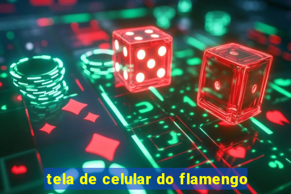 tela de celular do flamengo