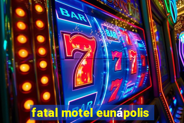 fatal motel eunápolis