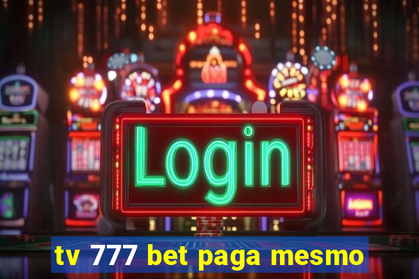 tv 777 bet paga mesmo
