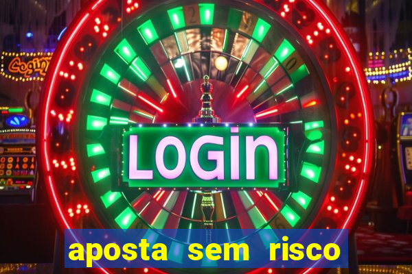 aposta sem risco bet 365
