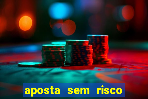 aposta sem risco bet 365