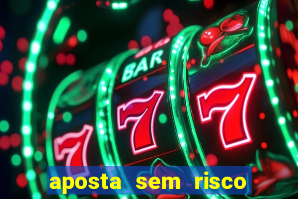 aposta sem risco bet 365