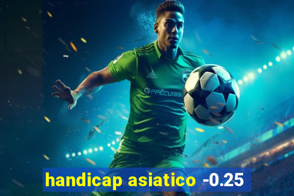 handicap asiatico -0.25