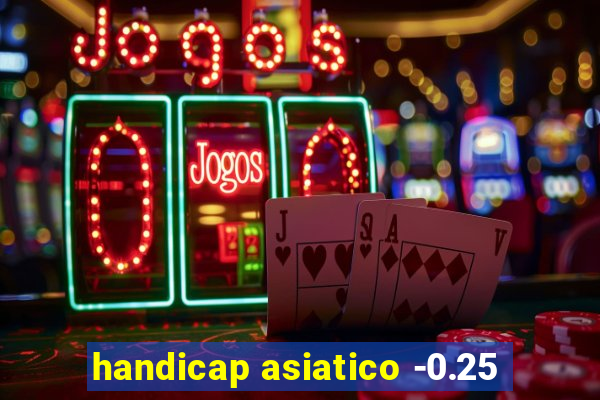 handicap asiatico -0.25