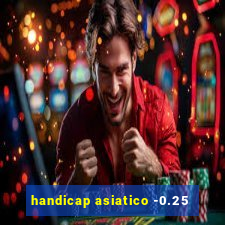 handicap asiatico -0.25