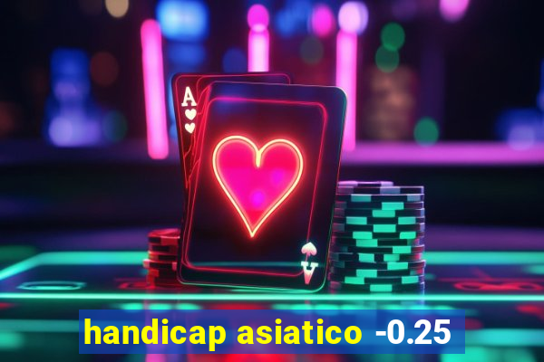 handicap asiatico -0.25
