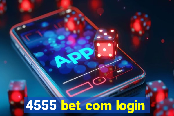 4555 bet com login