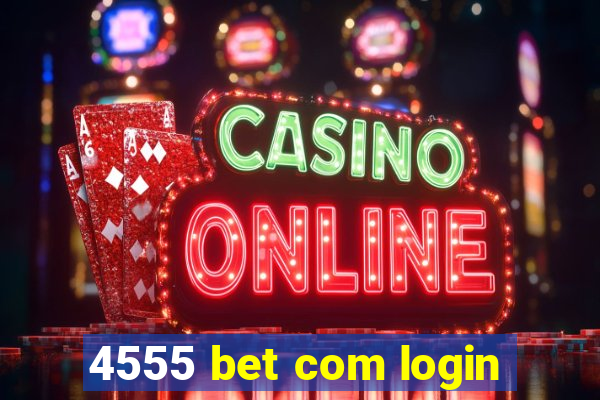 4555 bet com login