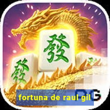 fortuna de raul gil