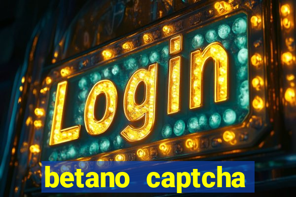 betano captcha security check