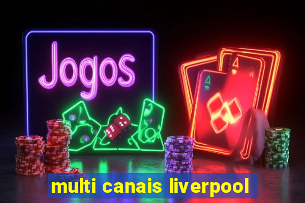 multi canais liverpool