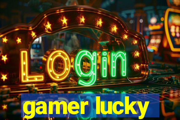 gamer lucky