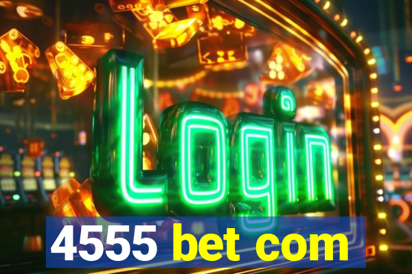 4555 bet com