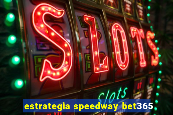 estrategia speedway bet365