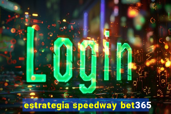 estrategia speedway bet365