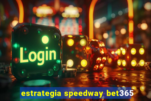 estrategia speedway bet365