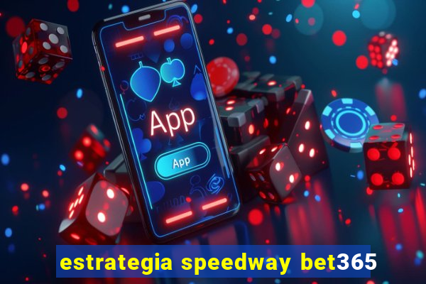 estrategia speedway bet365