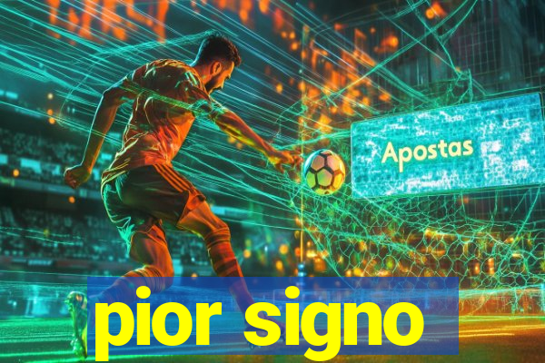 pior signo