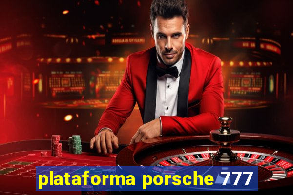 plataforma porsche 777