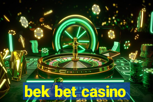 bek bet casino
