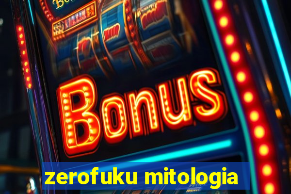 zerofuku mitologia