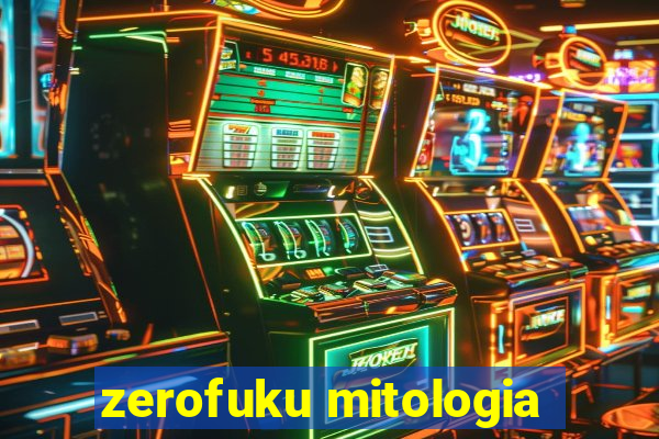 zerofuku mitologia