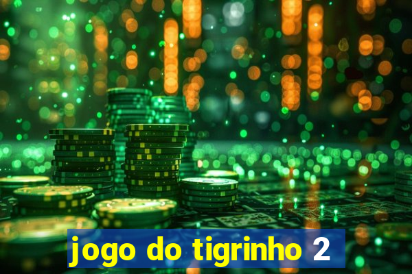 jogo do tigrinho 2