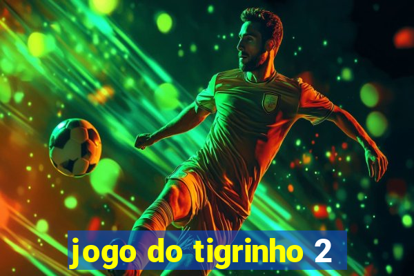 jogo do tigrinho 2