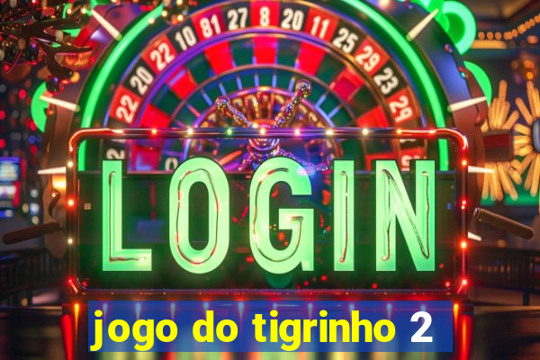 jogo do tigrinho 2