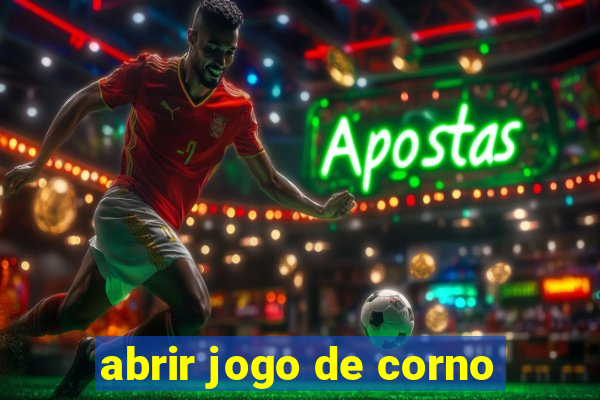 abrir jogo de corno