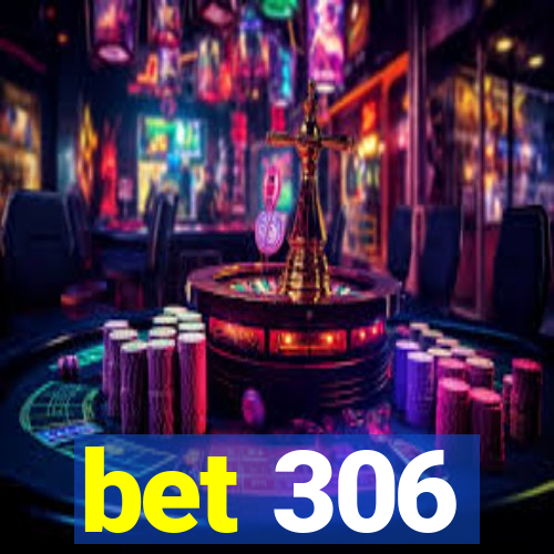 bet 306