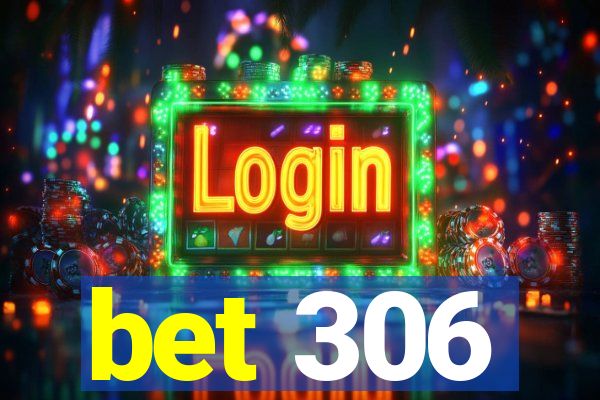 bet 306