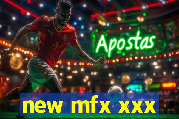 new mfx xxx