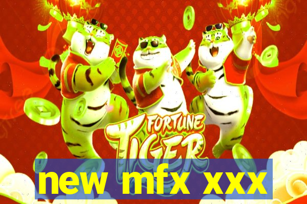 new mfx xxx