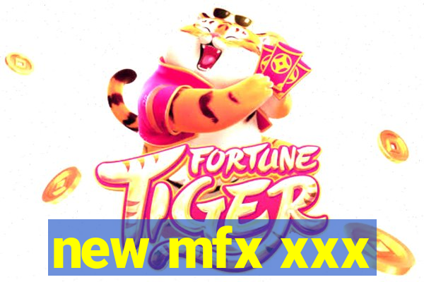 new mfx xxx