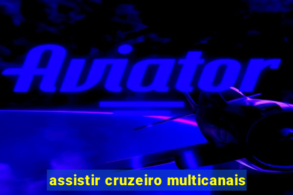 assistir cruzeiro multicanais