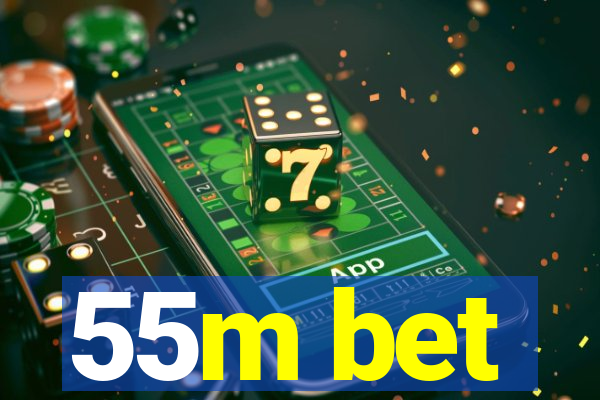 55m bet