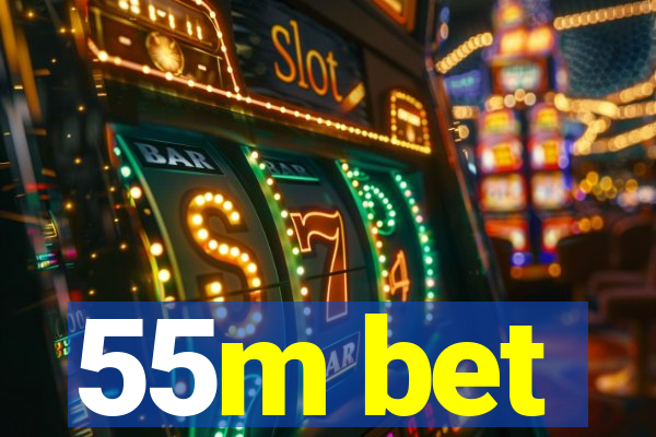 55m bet
