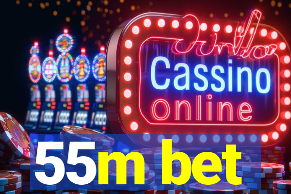55m bet
