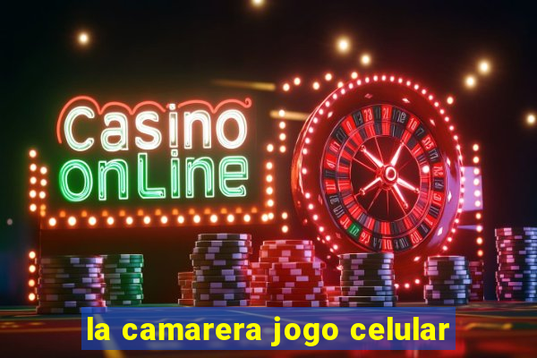 la camarera jogo celular