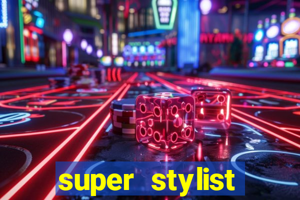 super stylist dinheiro e diamante infinito 2024 atualizado