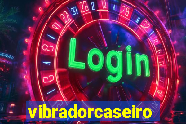 vibradorcaseiro