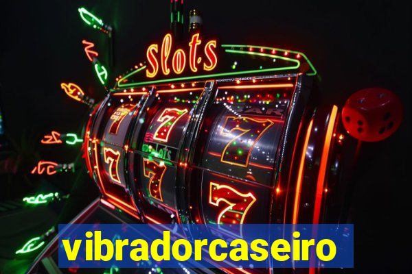 vibradorcaseiro