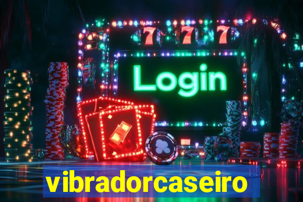 vibradorcaseiro