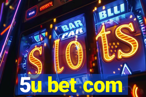 5u bet com
