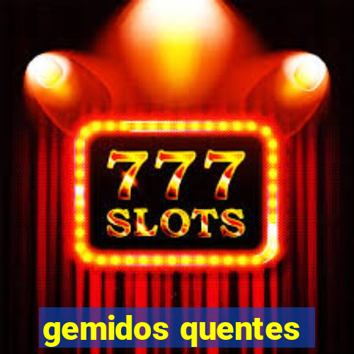 gemidos quentes