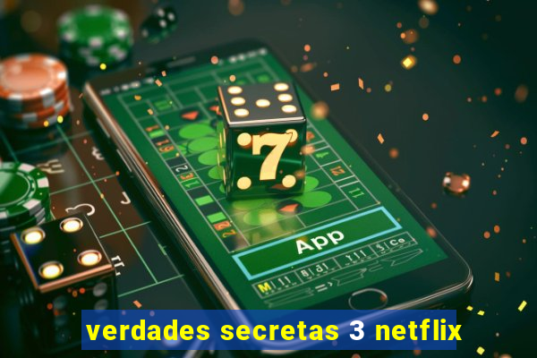 verdades secretas 3 netflix
