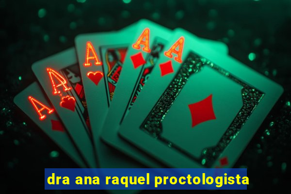 dra ana raquel proctologista