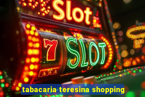 tabacaria teresina shopping