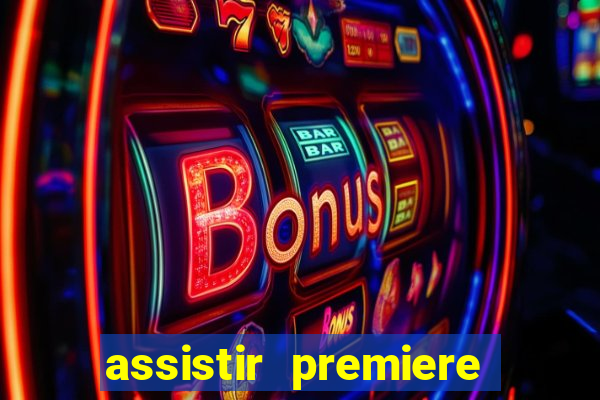 assistir premiere futebol clube ao vivo